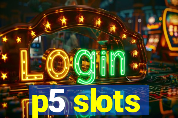 p5 slots